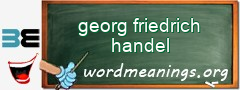 WordMeaning blackboard for georg friedrich handel